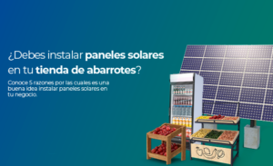 ¿Debes instalar paneles solares en tu tienda de abarrotes?